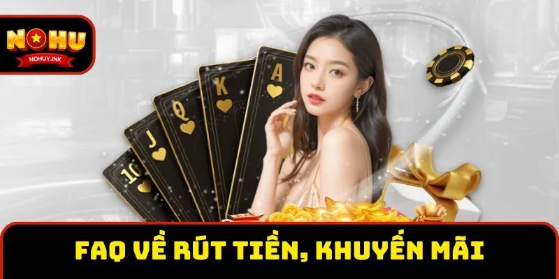 Câu hỏi thường gặp về rút tiền, khuyến mãi